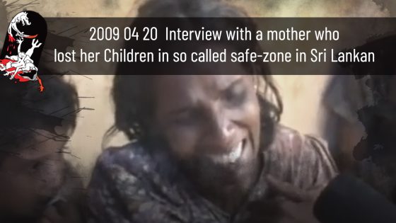 2009 04 20 – Interview with a mother who lost her Children in so called safe-zone in Sri Lankan