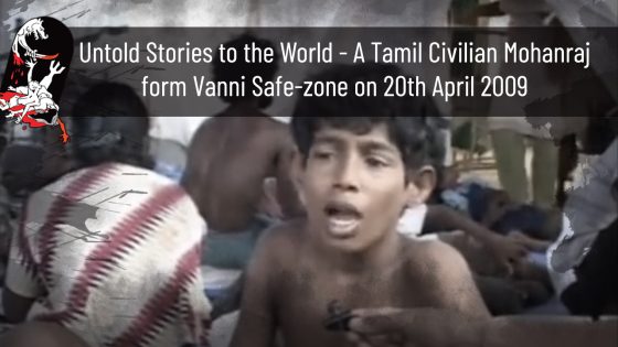 Untold Stories to the World – A Tamil Civilian Mohanraj form Vanni Safe-zone on 20th April 2009